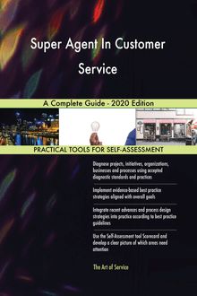 Super Agent In Customer Service A Complete Guide - 2020 Edition