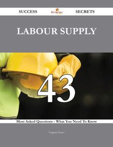 Labour supply 43 Success Secrets - 43 Most Asked Questions On Labour supply - What You Need To Know