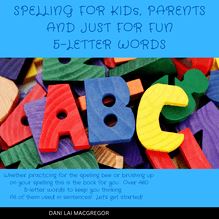 Spelling for Kids, Parents and Just for Fun 5 Letter Words