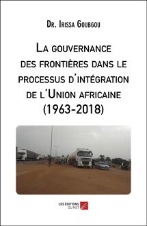 La gouvernance des frontières dans le processus d intégration de l Union africaine (1963-2018)