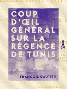 Coup d œil général sur la Régence de Tunis - Depuis son origine jusqu à nos jours