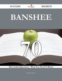Banshee 70 Success Secrets - 70 Most Asked Questions On Banshee - What You Need To Know