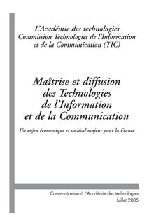 Maîtrise et diffusion des technologies de l information et de la communication. Un enjeu économique et sociétal majeur pour la France.