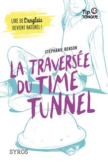 La traversée du Time Tunnel - collection Tip Tongue - B1 seuil - dès 14 ans