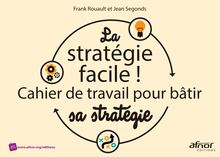La stratégie facile ! - Cahier de travail pour bâtir sa stratégie
