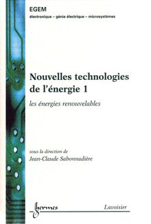 Nouvelles technologies de l énergie 1 : les énergies renouvelables (Traité EGEM, série Génie électrique)