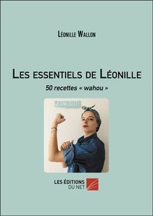 Les essentiels de Léonille : 50 recettes « wahou »