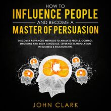 How to influence people and become a master of persuasion,Discover advanced methods to analyze people,control emotions and body language.Leverage manipulation in business & relationships    
