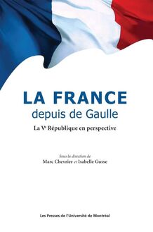 La France depuis de Gaulle. La Ve République en perspective