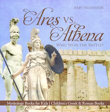 Ares vs. Athena: Who Won the Battle? Mythology Books for Kids | Children s Greek & Roman Books