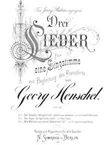 Partition complète, Drei chansons, für eine Singstimme mit Begleitung des Pianoforte. Von Georg Henschel. Op. 43.