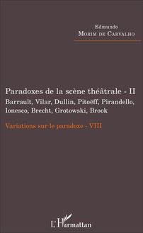 Paradoxes de la scène théâtrale - II Barrault, Vilar, Dullin, Pitoëff, Pirandello, Ionesco, Brecht, Grotowski, Brook