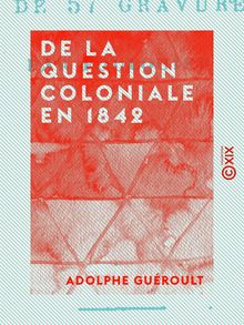 De la question coloniale en 1842 - Les colonies françaises et le sucre de betterave