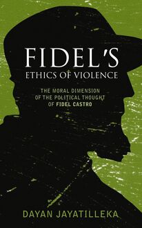 Fidel s Ethics of Violence