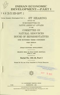 Indian economic development : oversight hearing before the Subcommittee on Native American Affairs of the Committee on Natural Resources, House of Representatives, One Hundred Third Congress, first session ...