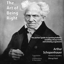The Art of Being Right (annotated): The Perfect Guide to Spotting Bullshit, Avoiding Cheap Tricks, and Winning Arguments
