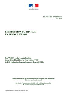 L Inspection du travail en France en 2006 - Rapport rédigé en application des articles 20 et 21 de la Convention N° 81 de l Organisation Internationale du Travail (OIT)
