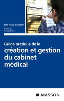 Guide pratique de la création et gestion du cabinet médical