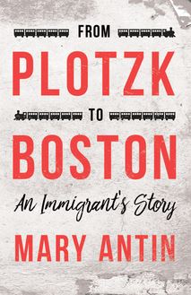 From Plotzk to Boston - An Immigrant s Story