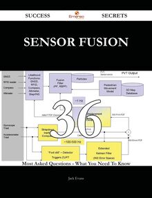 Sensor Fusion 36 Success Secrets - 36 Most Asked Questions On Sensor Fusion - What You Need To Know