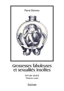 Grossesses fabuleuses et sexualités insolites (XVIe-XIXe siècles)