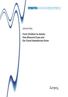 From children to adults: how binaural cues and ear canal impedances grow [Elektronische Ressource] / vorgelegt von Janina Fels