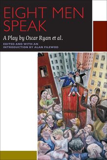 Eight Men Speak : A Play by Oscar Ryan et al.