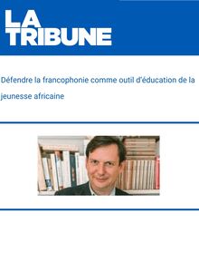 [La Tribune] Défendre la francophonie comme outil d’éducation de la jeunesse africaine