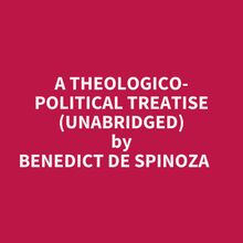 A Theologico-political Treatise (Unabridged)