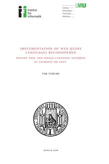 Implementation of web query languages reconsidered [Elektronische Ressource] : beyond tree and single-language algebras at (almost) no cost / Tim Furche