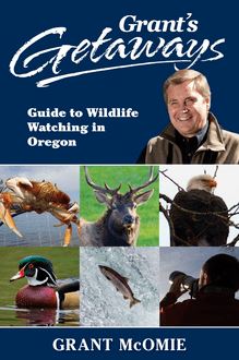 Grant s Getaways: Guide to Wildlife Watching in Oregon