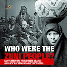 Who Were the Zuni People? | Native American Tribes Books Grade 3 | Children s Geography & Cultures Books