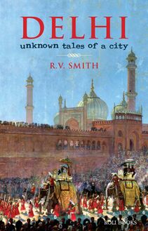 Delhi:Unknown Tales of a City