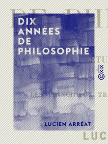 Dix années de philosophie - Études critiques sur les principaux travaux publiés de 1891 à 1900