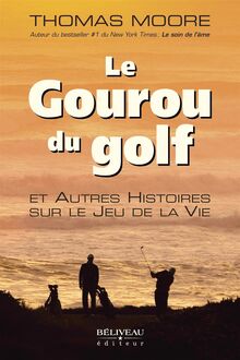 Le Gouru du golf et Autres Histoires sur le Jeu de la Vie