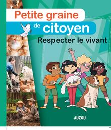 PETITE GRAINE DE CITOYEN - RESPECTER LE VIVANT