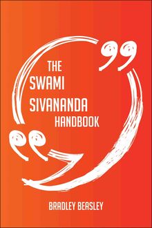 The Swami Sivananda Handbook - Everything You Need To Know About Swami Sivananda