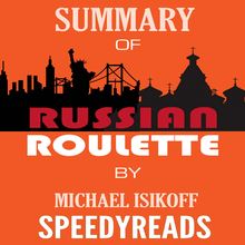 Summary of Russian Roulette: The Inside Story of Putin s War on America and the Election of Donald Trump By Michael Isikoff and David Corn - Finish Entire Book in 15 Minutes (SpeedyReads)