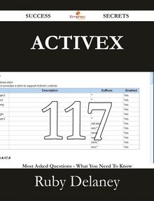 ActiveX 117 Success Secrets - 117 Most Asked Questions On ActiveX - What You Need To Know