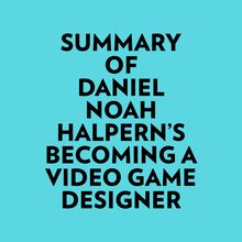 Summary of Daniel Noah Halpern s Becoming a Video Game Designer