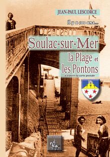 Il y a 100 ans... Soulac-sur-Mer, la Plage, les Pontons (à travers la carte postale)