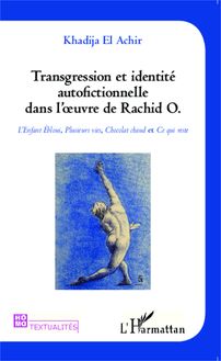 Transgression et identité autofictionnelle dans l oeuvre de Rachid O.