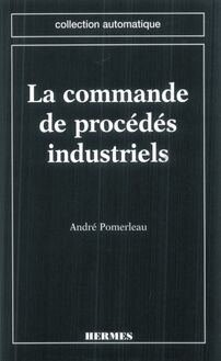 La commande de procédés industriels (coll. Automatique)