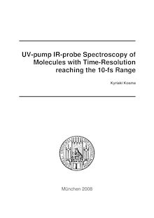UV-pump IR-probe spectroscopy of molecules with time-resolution reaching the 10-fs range [Elektronische Ressource] / vorgelegt von Kyriaki Kosma