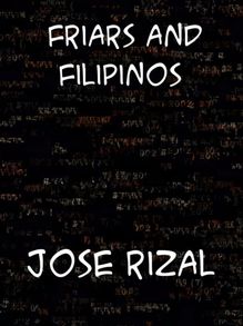 Friars and Filipinos An Abridged Translation of Dr. Jose Rizal s Tagalog Novel,  Noli Me Tangere. 