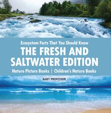Ecosystem Facts That You Should Know - The Fresh and Saltwater Edition - Nature Picture Books | Children s Nature Books