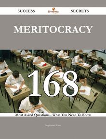 Meritocracy 168 Success Secrets - 168 Most Asked Questions On Meritocracy - What You Need To Know