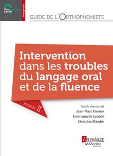 Guide de l orthophoniste - Volume 2 : Intervention dans les troubles du langage oral et de la fluence (Coll. Professions santé)