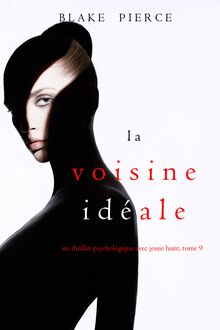 La Voisine Idéale (Un thriller psychologique avec Jessie Hunt  Tome 9)