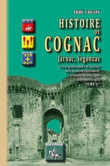 Histoire de Cognac, Jarnac, Segonzac (Tome Ier)